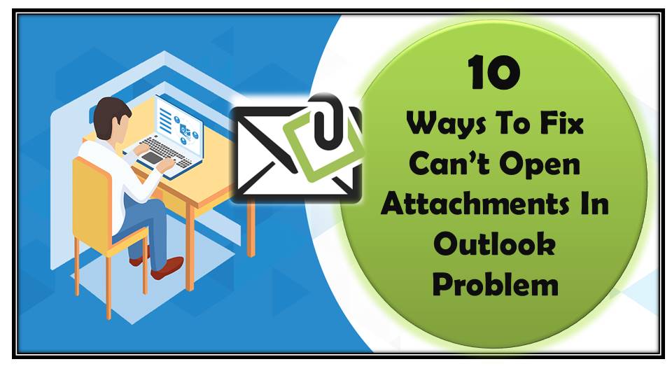 10 Ways To Fix Can’t Open Attachments In Outlook Problem