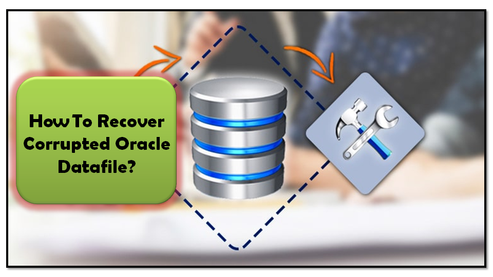 How To Recover Corrupted Oracle Datafile?