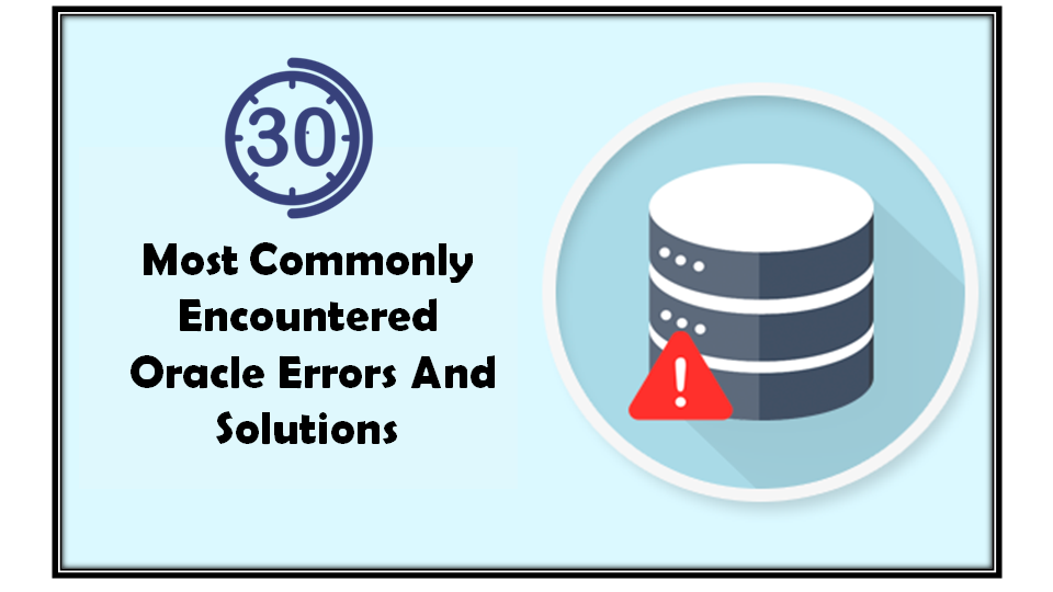 30 Most Commonly Encountered Oracle Errors And Solutions