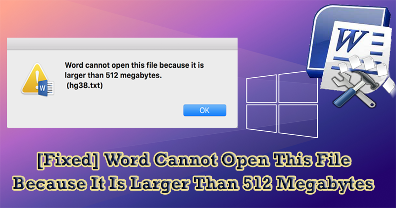 Word Cannot Open This File Because It Is Larger Than 512 Megabytes