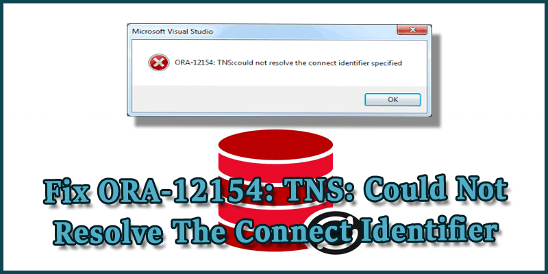 Fix ORA-12154 TNS Could Not Resolve The Connect Identifier Specified Error