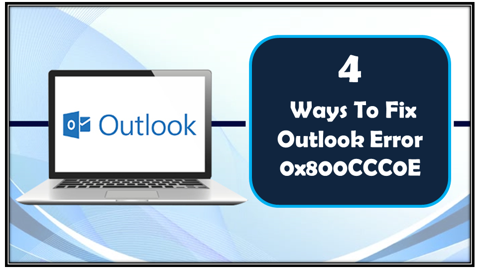 4 Ways To Fix Outlook Error 0x800CCC0E