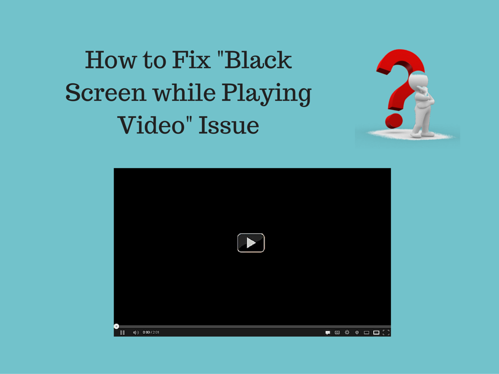 How to Fix Black Screen When Playing Video