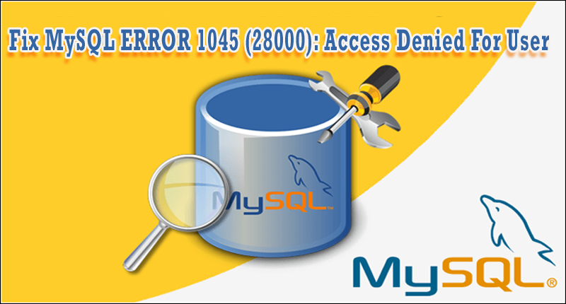 Fix MySQL ERROR 1045 (28000): Access Denied For User