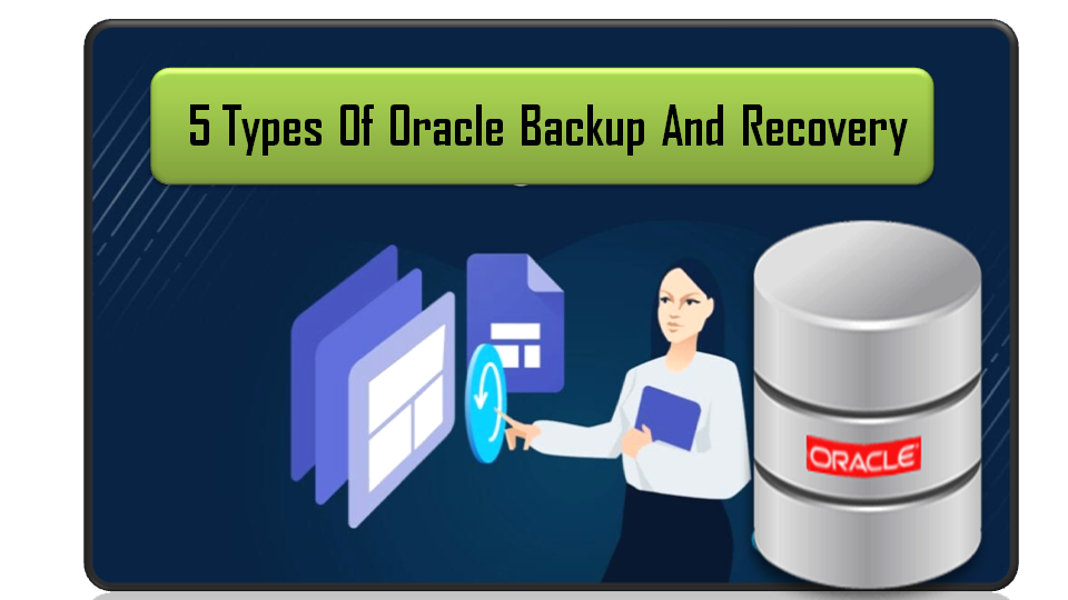 5 Types Of Oracle Backup And Recovery