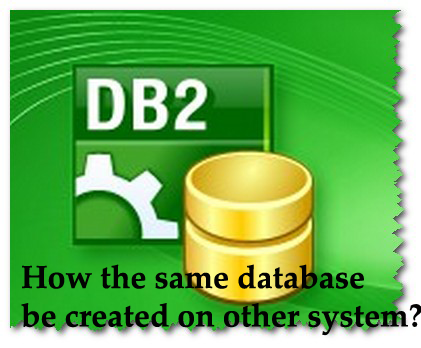 How the same database be created on other system?