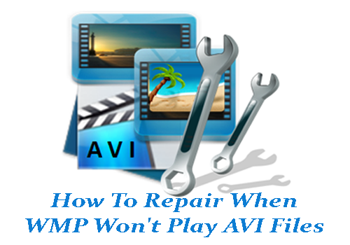 How To Repair When WMP Won't Play AVI Files