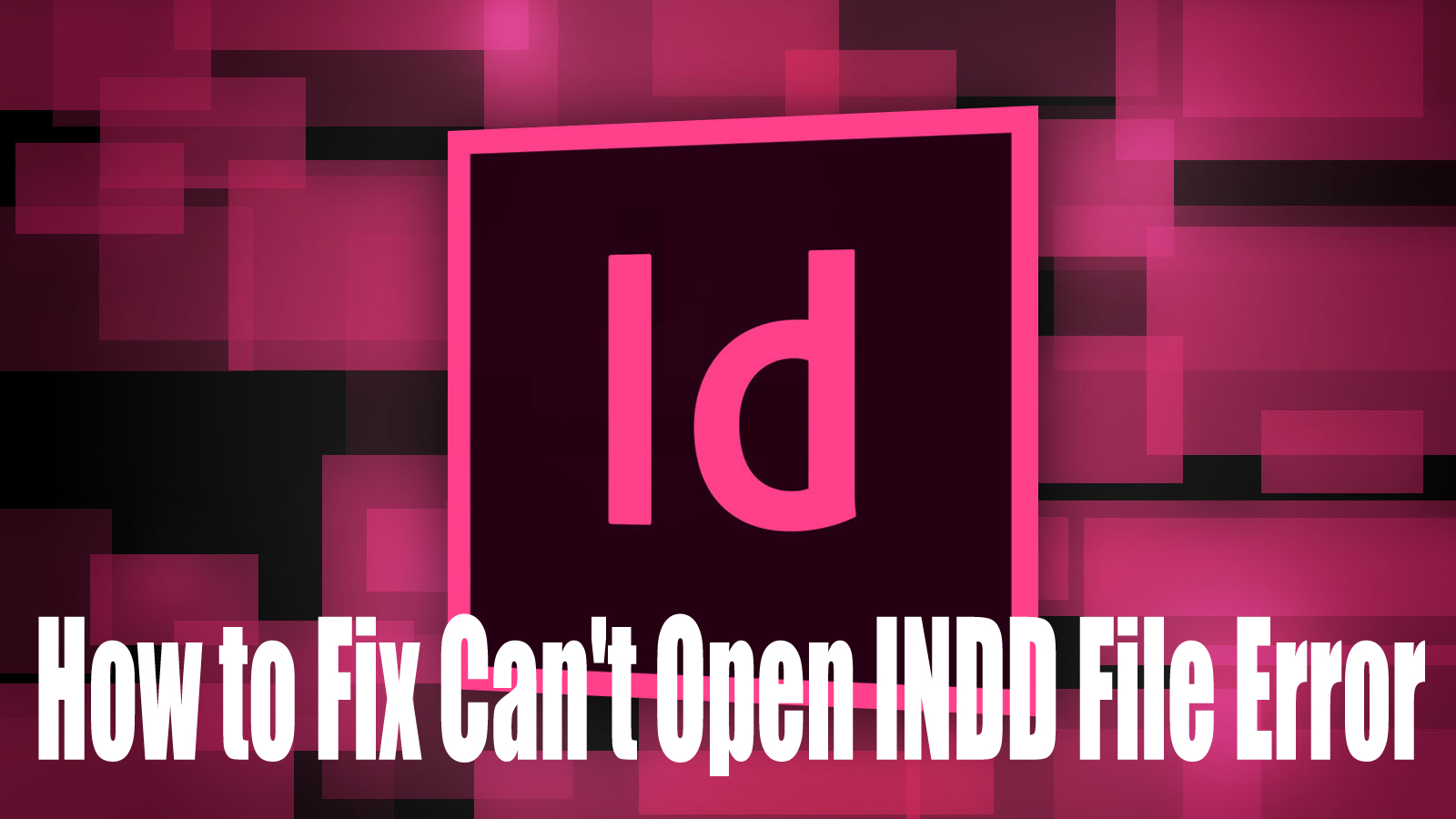 How to Fix Can't Open INDD File Error