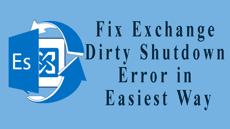 Fix Exchange Dirty Shutdown Error in Easiest Way