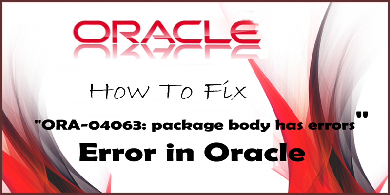 fix-ORA-04063-package-body-has-errors