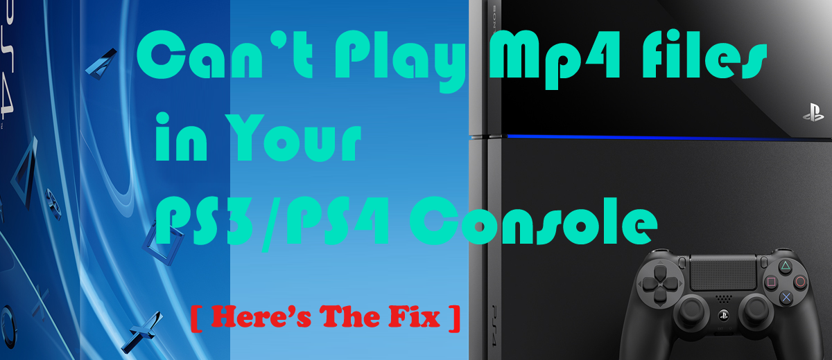 Can’t Play Mp4 files in Your PS3