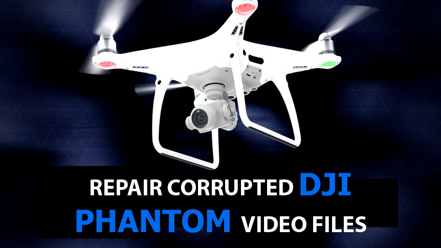 Repair Corrupt DJI Phantom Video File