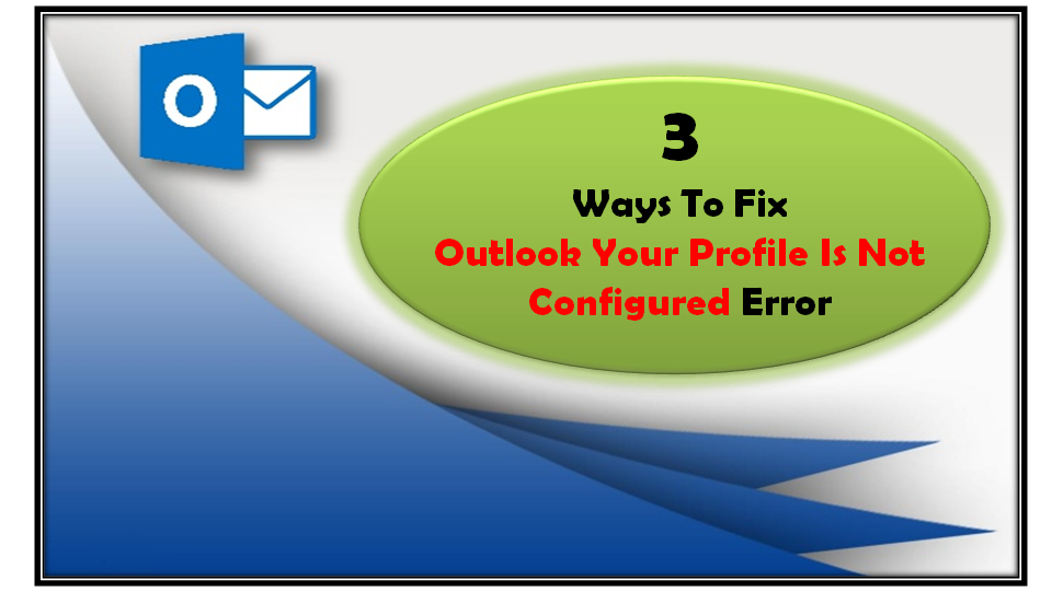 3 Ways To Fix Outlook Your Profile Is Not Configured Error